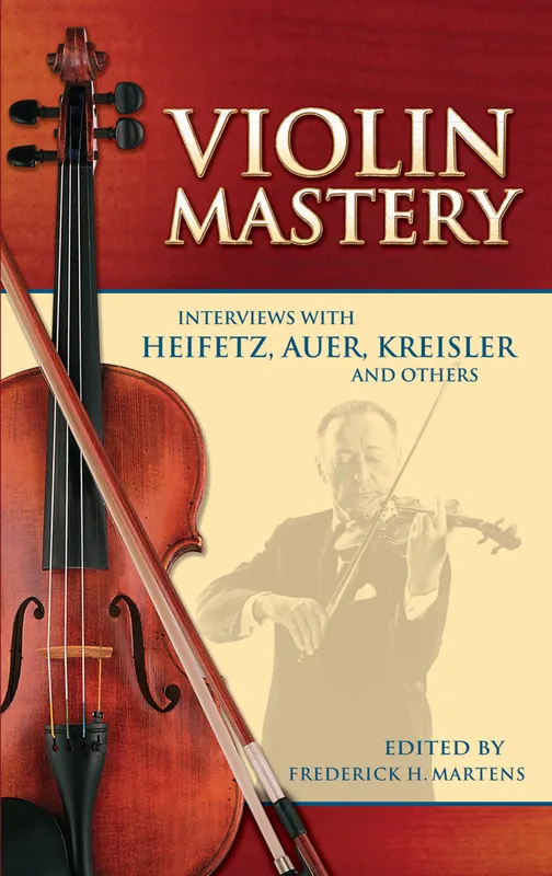 Limited Time Violin Mastery: Interviews with Heifetz, Auer, Kreisler and Others