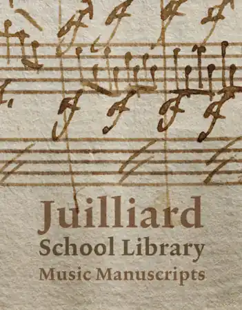 Juilliard School Library Music Manuscripts: By and for Performers Warranty Included