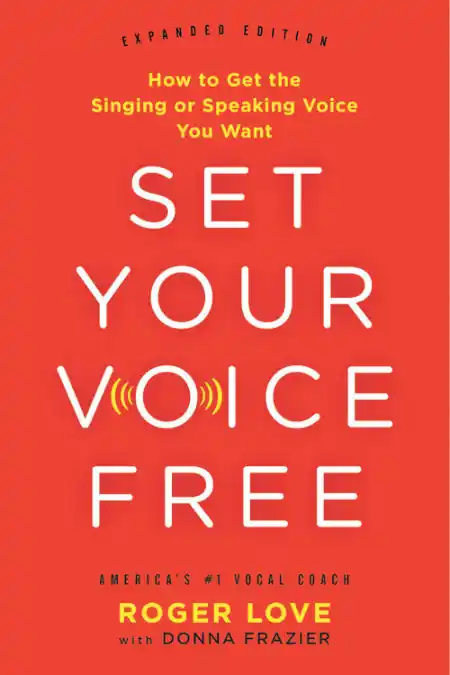 Set Your Voice Free: How to Get the Singing or Speaking Voice You Want Crafted