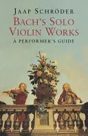Price Drop Bach's Solo Violin Works: A Performer's Guide