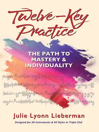 Twelve-Key Practice: The Path to Mastery and Individuality (For All Instruments) Exclusive Offer