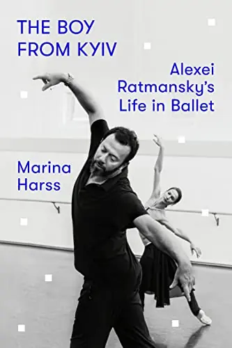In Demand Clearance: The Boy From Kyiv: Alexei Ratmansky's Life in Ballet