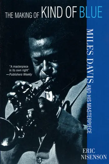 The Making of Kind of Blue: Miles Davis and His Masterpiece Modern