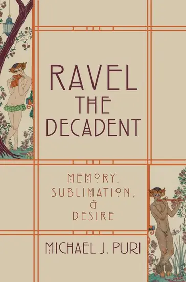 Get Yours Ravel the Decadent: Memory, Sublimation, and Desire