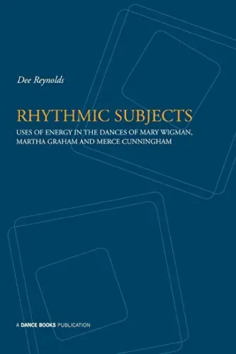 Wholesale Clearance: Rhythmic Subjects: Uses of Energy in the Dances of Mary Wigman, Martha Graham & Merce Cunnginham