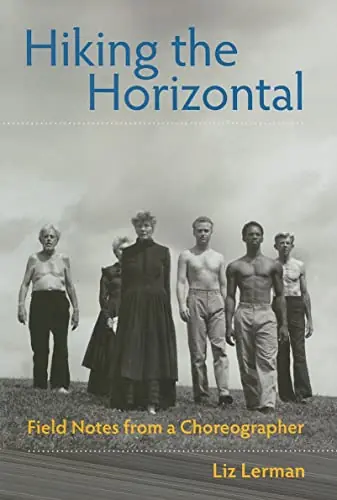 Don’t Miss Out Clearance: Hiking the Horizontal: Field Notes from a Choreographer