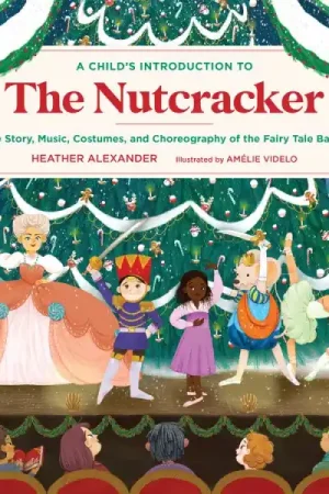 A Child's Introduction to the Nutcracker The Story, Music, Costumes, and Choreography of the Fairy Tale Ballet Hot Picks