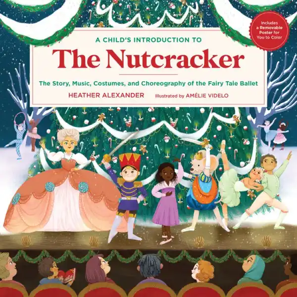 A Child's Introduction to the Nutcracker The Story, Music, Costumes, and Choreography of the Fairy Tale Ballet Hot Picks