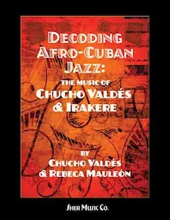 Decoding Afro-Cuban Jazz: The Music of Chucho Valdés & Irakere Special Offer