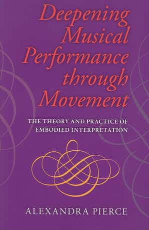 New Arrival Deepening Musical Performance through Movement The Theory and Practice of Embodied Interpretation